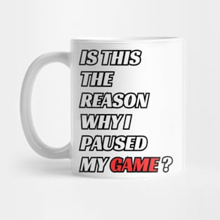 is this the reason why i paused my game ? Mug